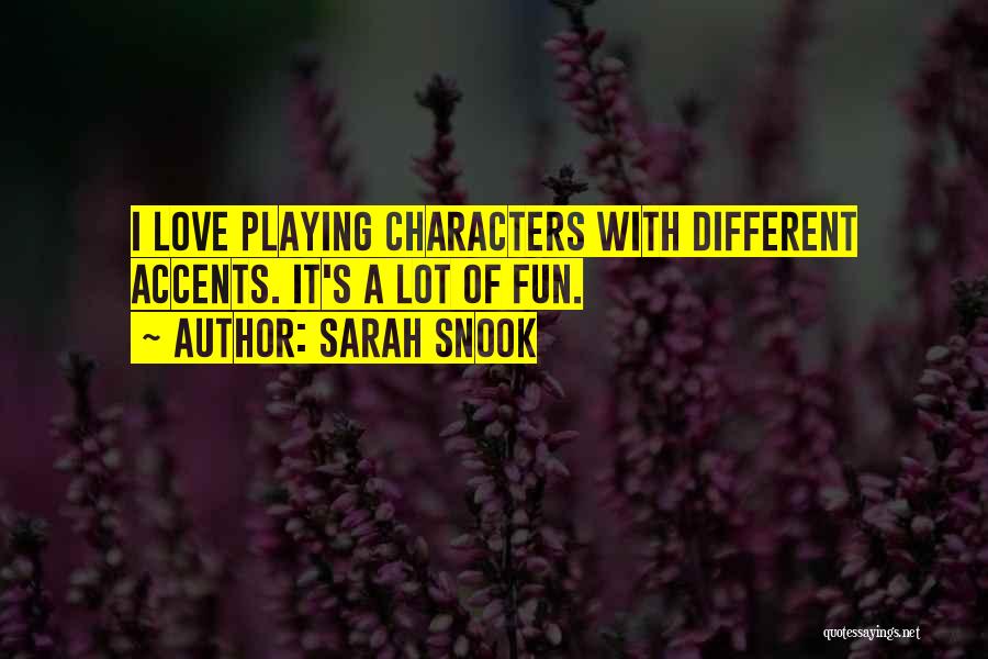 Sarah Snook Quotes: I Love Playing Characters With Different Accents. It's A Lot Of Fun.