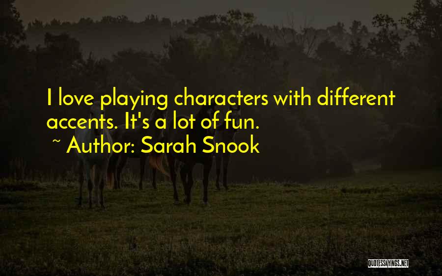 Sarah Snook Quotes: I Love Playing Characters With Different Accents. It's A Lot Of Fun.