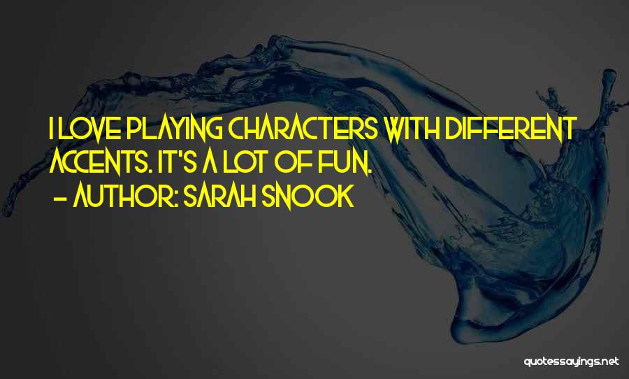 Sarah Snook Quotes: I Love Playing Characters With Different Accents. It's A Lot Of Fun.