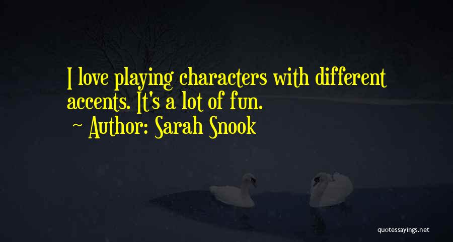 Sarah Snook Quotes: I Love Playing Characters With Different Accents. It's A Lot Of Fun.