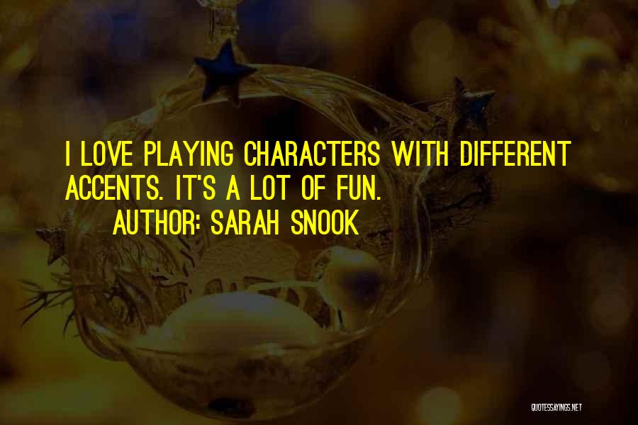 Sarah Snook Quotes: I Love Playing Characters With Different Accents. It's A Lot Of Fun.