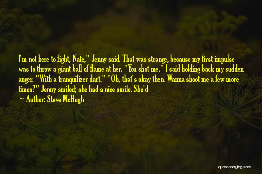 Steve McHugh Quotes: I'm Not Here To Fight, Nate, Jenny Said. That Was Strange, Because My First Impulse Was To Throw A Giant