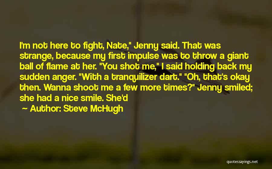 Steve McHugh Quotes: I'm Not Here To Fight, Nate, Jenny Said. That Was Strange, Because My First Impulse Was To Throw A Giant