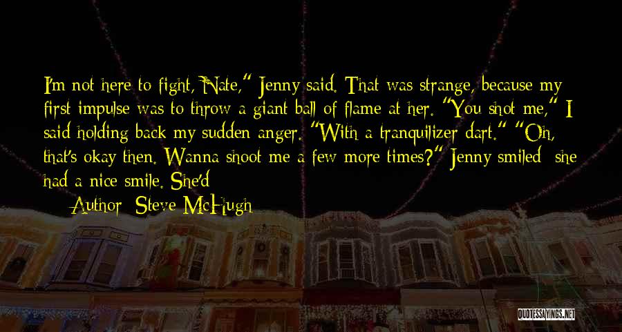 Steve McHugh Quotes: I'm Not Here To Fight, Nate, Jenny Said. That Was Strange, Because My First Impulse Was To Throw A Giant