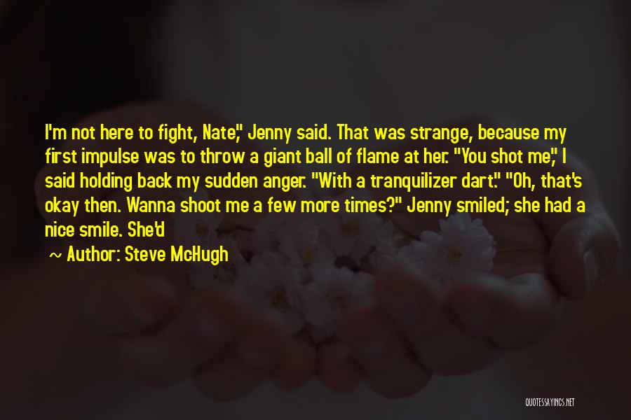 Steve McHugh Quotes: I'm Not Here To Fight, Nate, Jenny Said. That Was Strange, Because My First Impulse Was To Throw A Giant