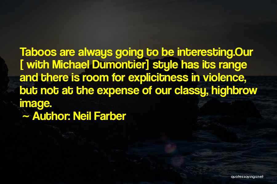 Neil Farber Quotes: Taboos Are Always Going To Be Interesting.our [ With Michael Dumontier] Style Has Its Range And There Is Room For