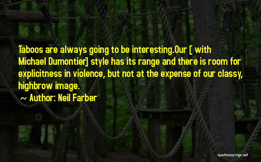 Neil Farber Quotes: Taboos Are Always Going To Be Interesting.our [ With Michael Dumontier] Style Has Its Range And There Is Room For