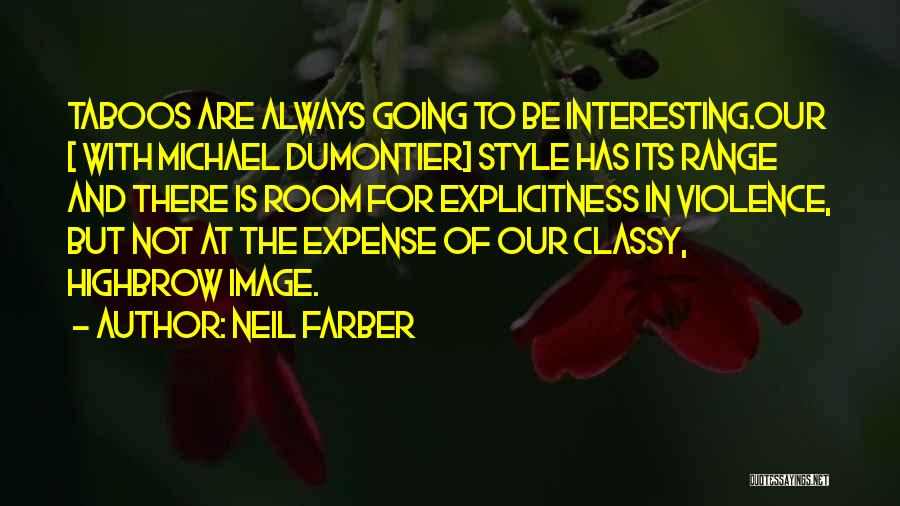 Neil Farber Quotes: Taboos Are Always Going To Be Interesting.our [ With Michael Dumontier] Style Has Its Range And There Is Room For