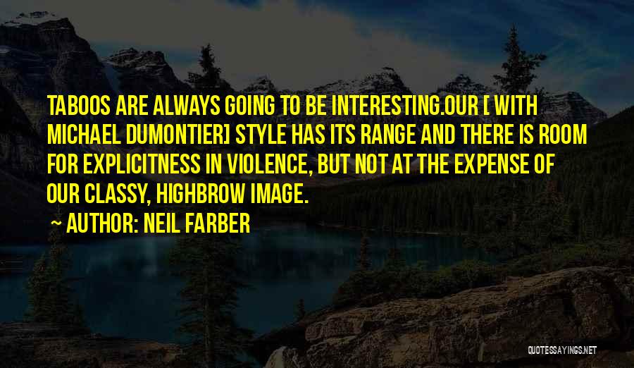 Neil Farber Quotes: Taboos Are Always Going To Be Interesting.our [ With Michael Dumontier] Style Has Its Range And There Is Room For