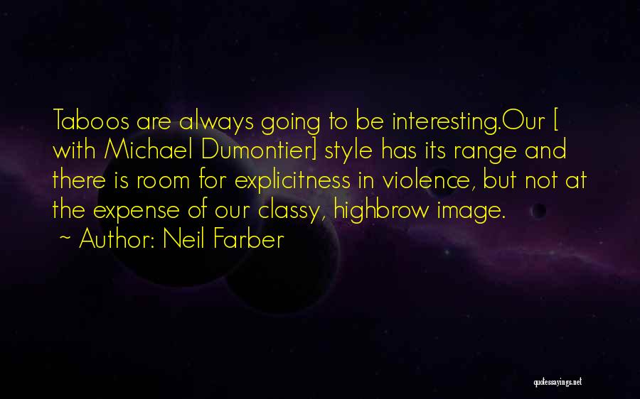 Neil Farber Quotes: Taboos Are Always Going To Be Interesting.our [ With Michael Dumontier] Style Has Its Range And There Is Room For