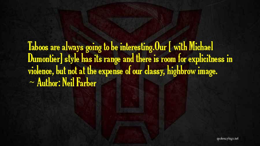 Neil Farber Quotes: Taboos Are Always Going To Be Interesting.our [ With Michael Dumontier] Style Has Its Range And There Is Room For