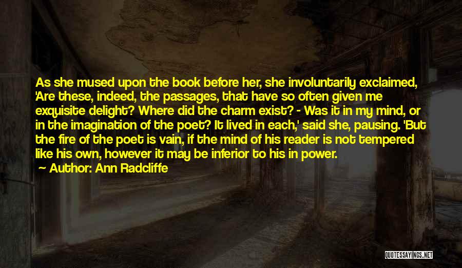 Ann Radcliffe Quotes: As She Mused Upon The Book Before Her, She Involuntarily Exclaimed, 'are These, Indeed, The Passages, That Have So Often