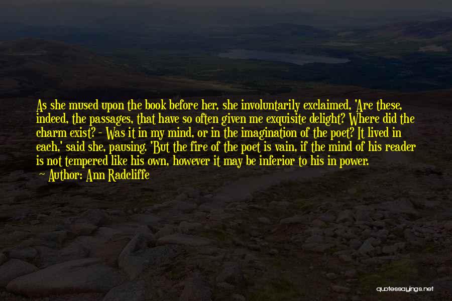 Ann Radcliffe Quotes: As She Mused Upon The Book Before Her, She Involuntarily Exclaimed, 'are These, Indeed, The Passages, That Have So Often
