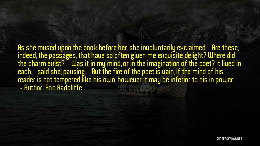 Ann Radcliffe Quotes: As She Mused Upon The Book Before Her, She Involuntarily Exclaimed, 'are These, Indeed, The Passages, That Have So Often