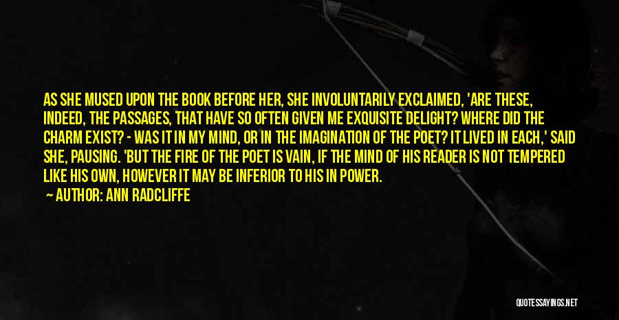Ann Radcliffe Quotes: As She Mused Upon The Book Before Her, She Involuntarily Exclaimed, 'are These, Indeed, The Passages, That Have So Often