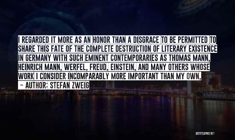 Stefan Zweig Quotes: I Regarded It More As An Honor Than A Disgrace To Be Permitted To Share This Fate Of The Complete