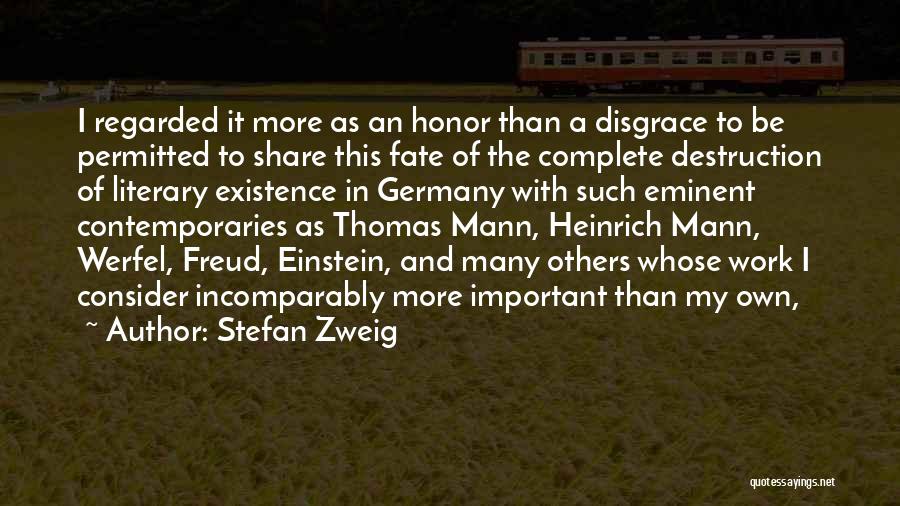 Stefan Zweig Quotes: I Regarded It More As An Honor Than A Disgrace To Be Permitted To Share This Fate Of The Complete