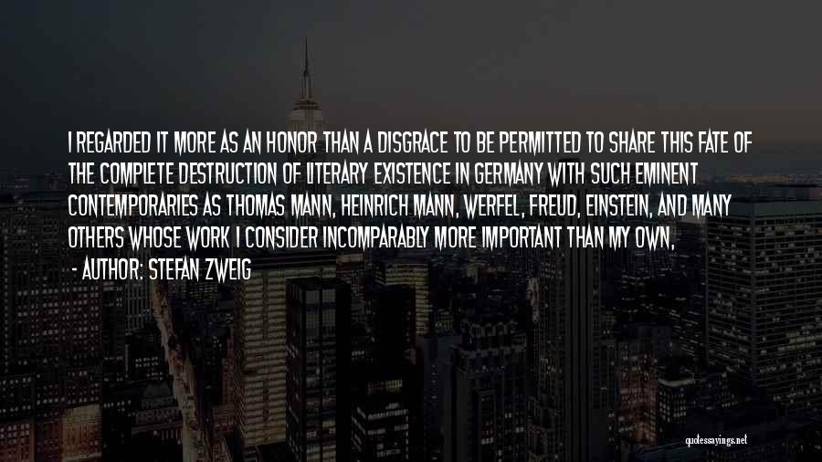 Stefan Zweig Quotes: I Regarded It More As An Honor Than A Disgrace To Be Permitted To Share This Fate Of The Complete