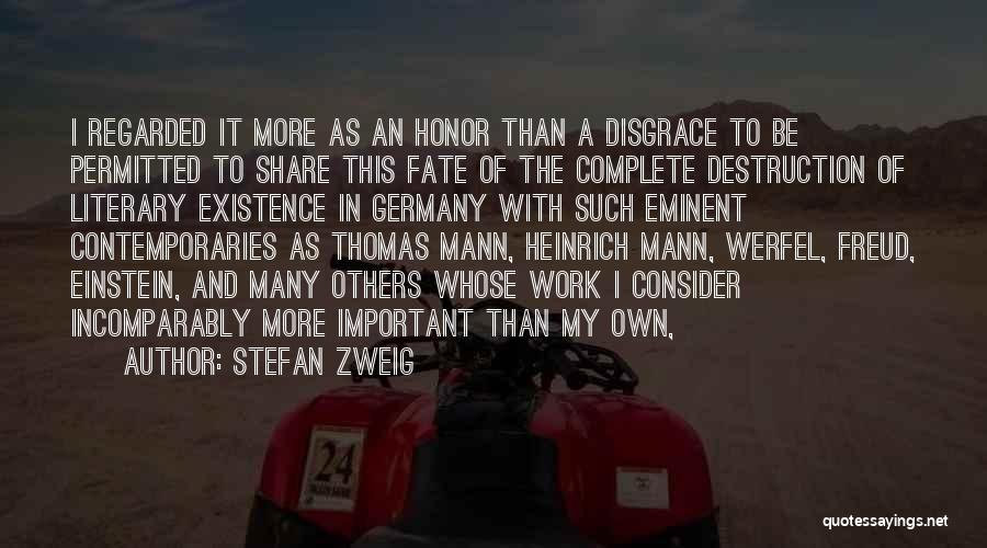 Stefan Zweig Quotes: I Regarded It More As An Honor Than A Disgrace To Be Permitted To Share This Fate Of The Complete