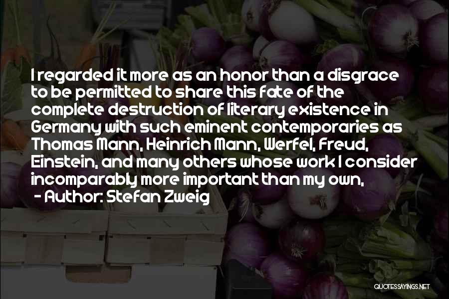 Stefan Zweig Quotes: I Regarded It More As An Honor Than A Disgrace To Be Permitted To Share This Fate Of The Complete