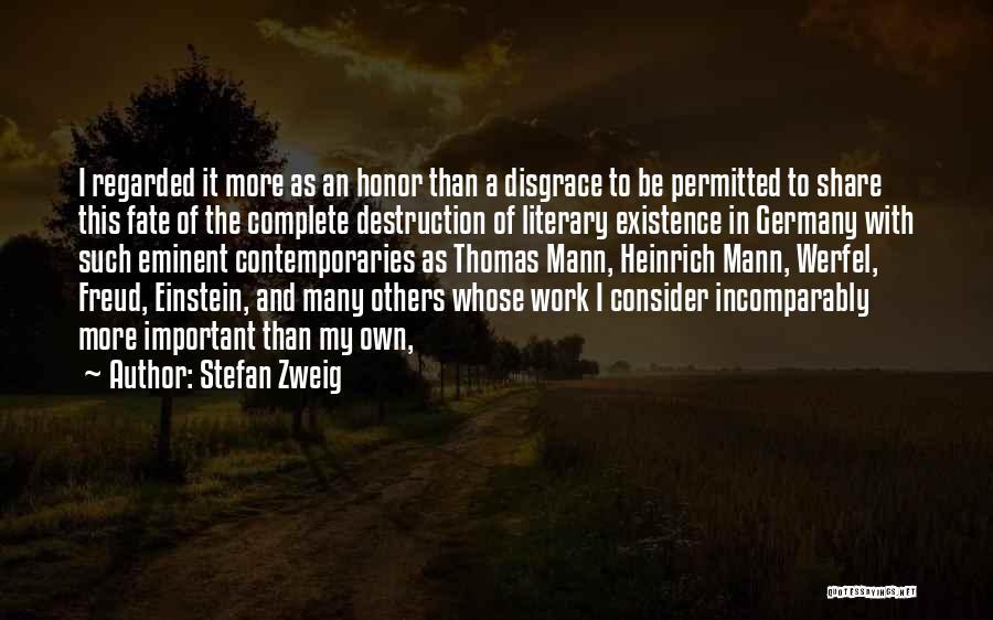 Stefan Zweig Quotes: I Regarded It More As An Honor Than A Disgrace To Be Permitted To Share This Fate Of The Complete