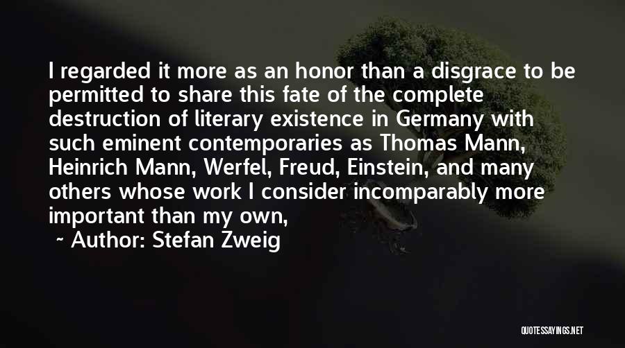 Stefan Zweig Quotes: I Regarded It More As An Honor Than A Disgrace To Be Permitted To Share This Fate Of The Complete