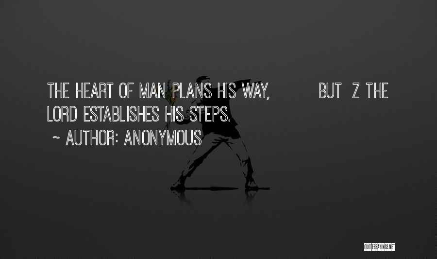 Anonymous Quotes: The Heart Of Man Plans His Way, But Z The Lord Establishes His Steps.
