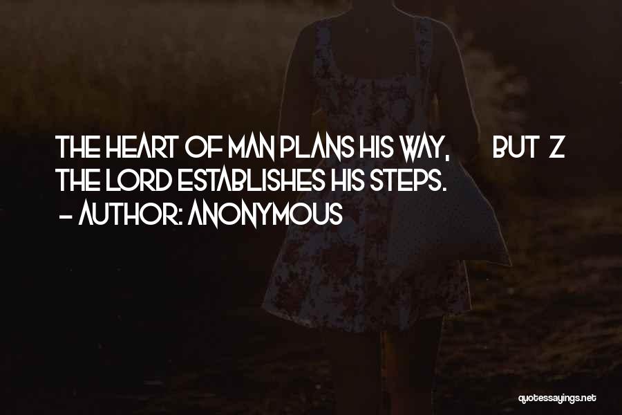 Anonymous Quotes: The Heart Of Man Plans His Way, But Z The Lord Establishes His Steps.