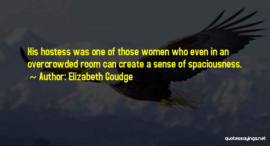 Elizabeth Goudge Quotes: His Hostess Was One Of Those Women Who Even In An Overcrowded Room Can Create A Sense Of Spaciousness.