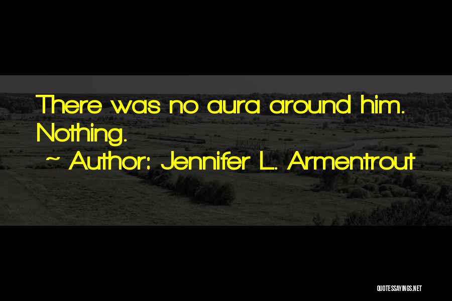 Jennifer L. Armentrout Quotes: There Was No Aura Around Him. Nothing.