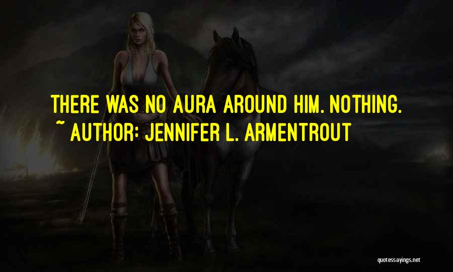 Jennifer L. Armentrout Quotes: There Was No Aura Around Him. Nothing.