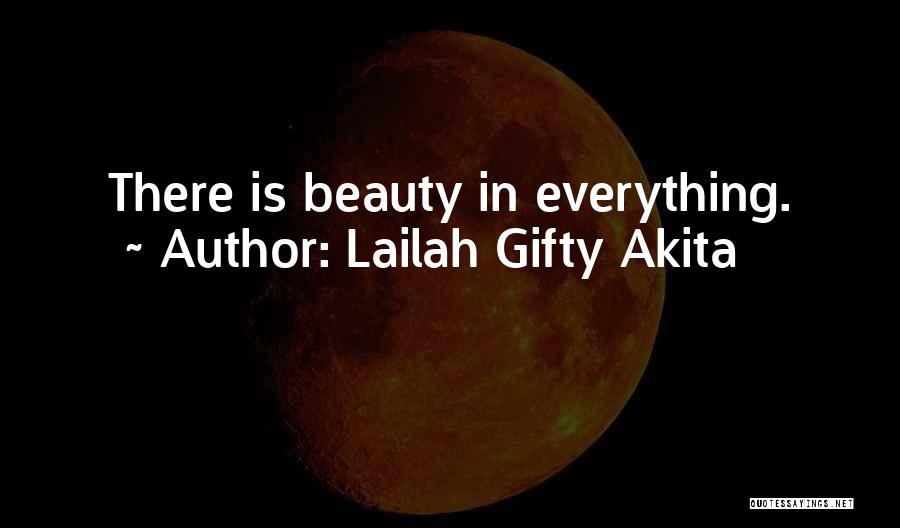 Lailah Gifty Akita Quotes: There Is Beauty In Everything.
