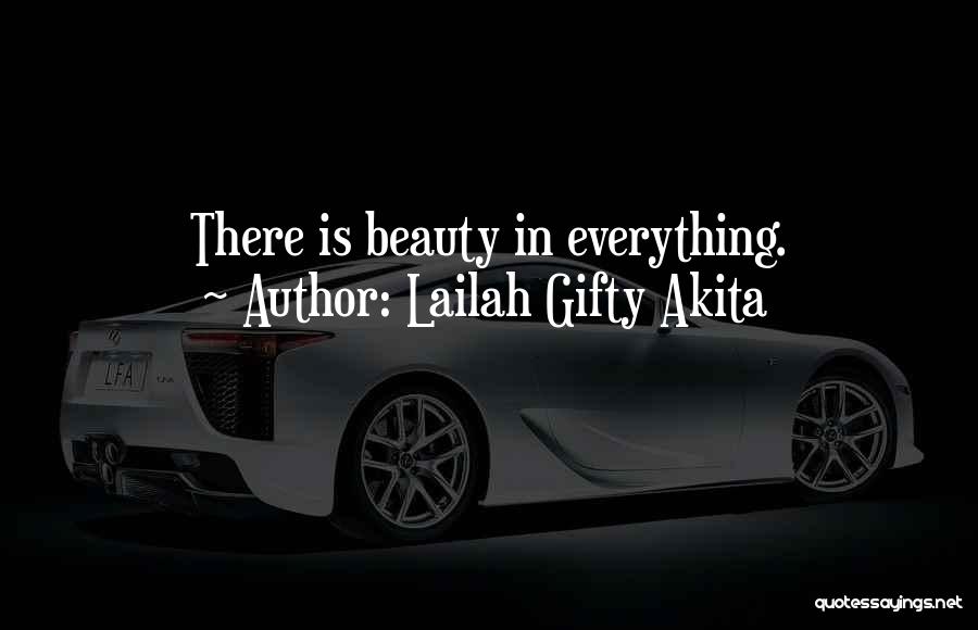 Lailah Gifty Akita Quotes: There Is Beauty In Everything.