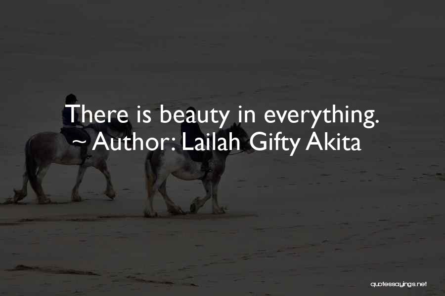 Lailah Gifty Akita Quotes: There Is Beauty In Everything.