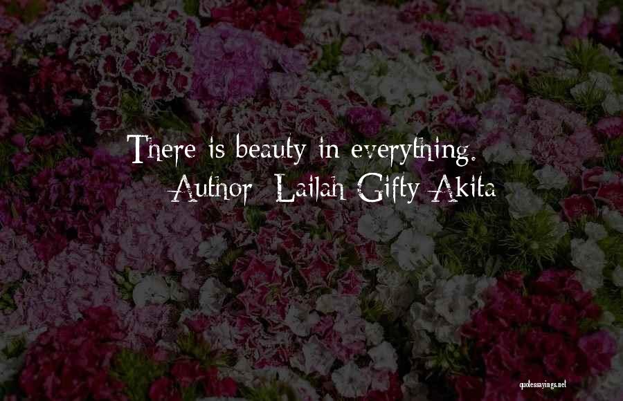 Lailah Gifty Akita Quotes: There Is Beauty In Everything.