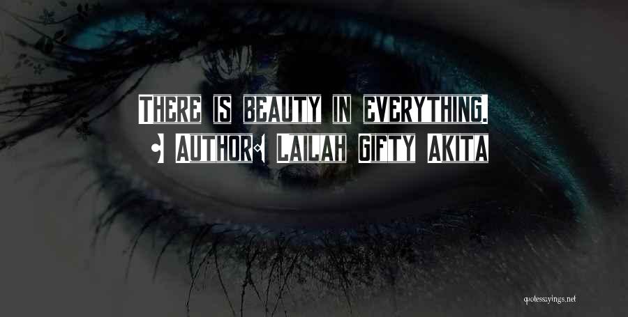 Lailah Gifty Akita Quotes: There Is Beauty In Everything.