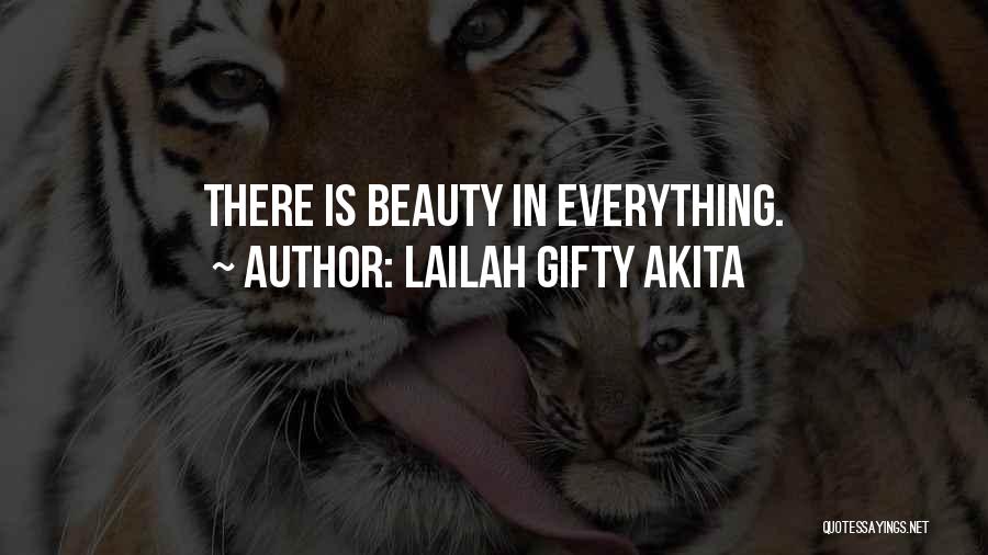 Lailah Gifty Akita Quotes: There Is Beauty In Everything.