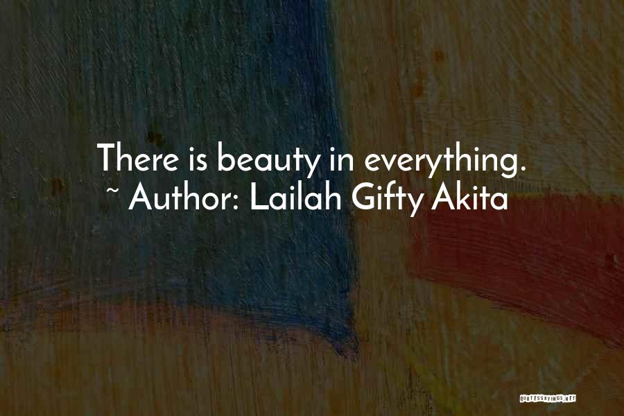 Lailah Gifty Akita Quotes: There Is Beauty In Everything.