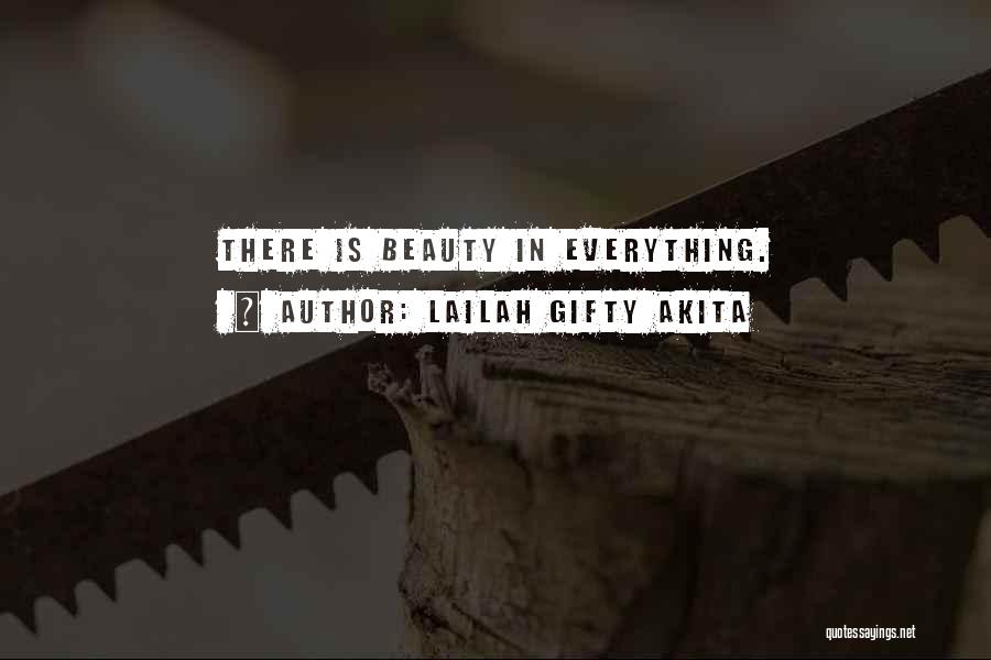 Lailah Gifty Akita Quotes: There Is Beauty In Everything.