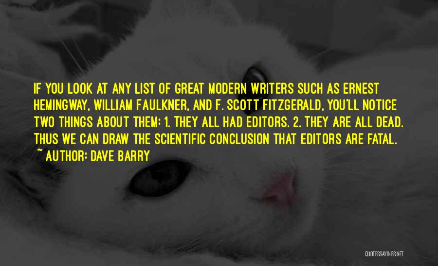 Dave Barry Quotes: If You Look At Any List Of Great Modern Writers Such As Ernest Hemingway, William Faulkner, And F. Scott Fitzgerald,