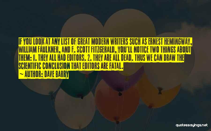 Dave Barry Quotes: If You Look At Any List Of Great Modern Writers Such As Ernest Hemingway, William Faulkner, And F. Scott Fitzgerald,