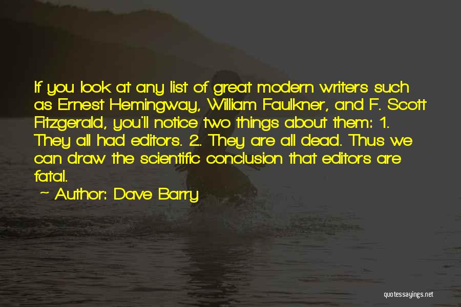 Dave Barry Quotes: If You Look At Any List Of Great Modern Writers Such As Ernest Hemingway, William Faulkner, And F. Scott Fitzgerald,