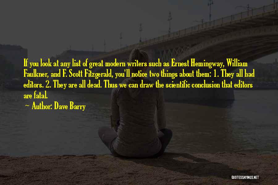 Dave Barry Quotes: If You Look At Any List Of Great Modern Writers Such As Ernest Hemingway, William Faulkner, And F. Scott Fitzgerald,