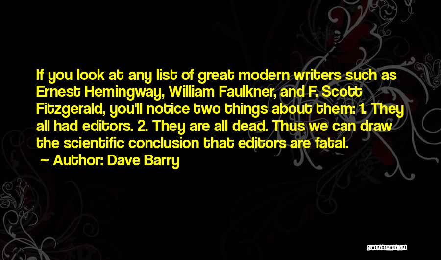 Dave Barry Quotes: If You Look At Any List Of Great Modern Writers Such As Ernest Hemingway, William Faulkner, And F. Scott Fitzgerald,