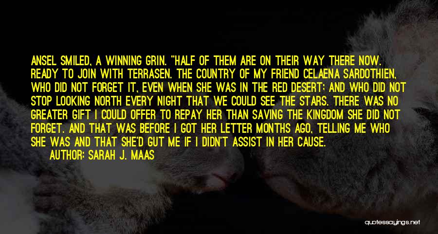 Sarah J. Maas Quotes: Ansel Smiled, A Winning Grin. Half Of Them Are On Their Way There Now. Ready To Join With Terrasen. The