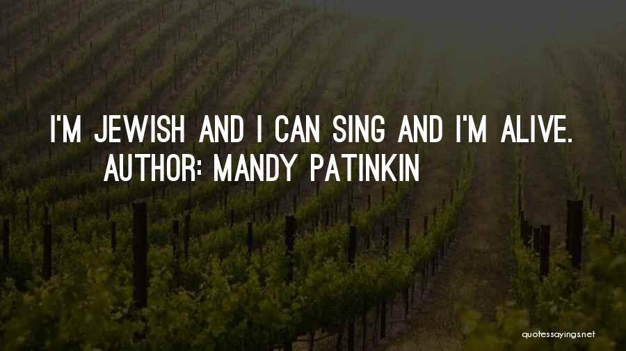 Mandy Patinkin Quotes: I'm Jewish And I Can Sing And I'm Alive.