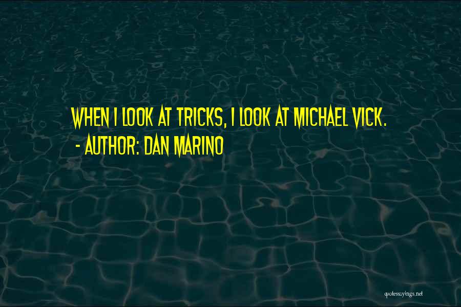 Dan Marino Quotes: When I Look At Tricks, I Look At Michael Vick.