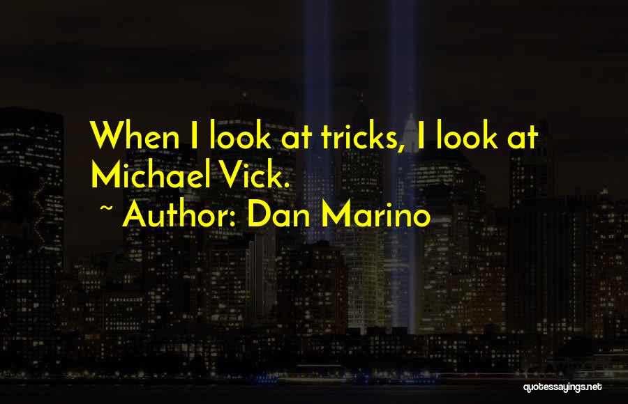 Dan Marino Quotes: When I Look At Tricks, I Look At Michael Vick.