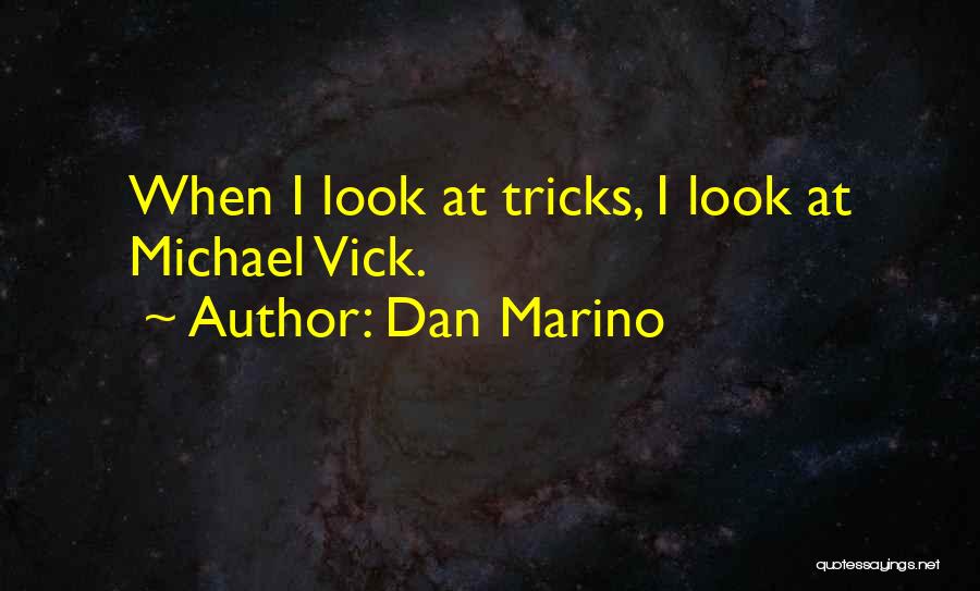 Dan Marino Quotes: When I Look At Tricks, I Look At Michael Vick.