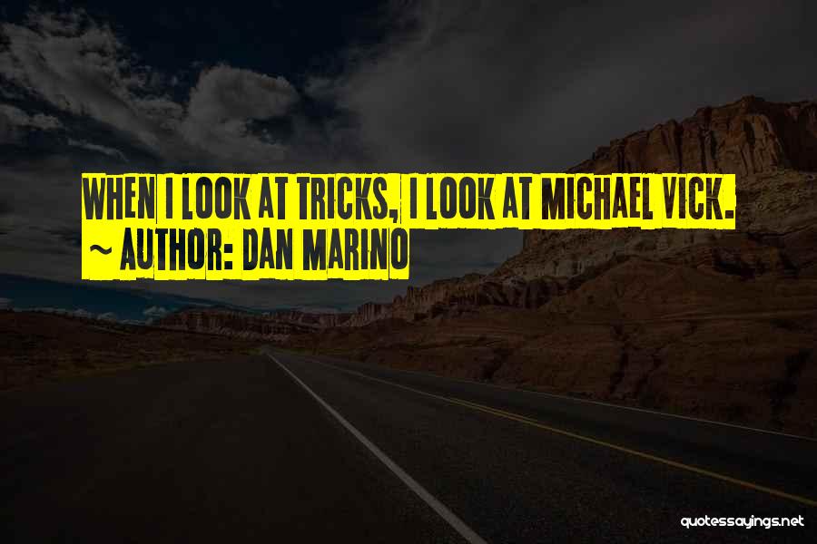 Dan Marino Quotes: When I Look At Tricks, I Look At Michael Vick.